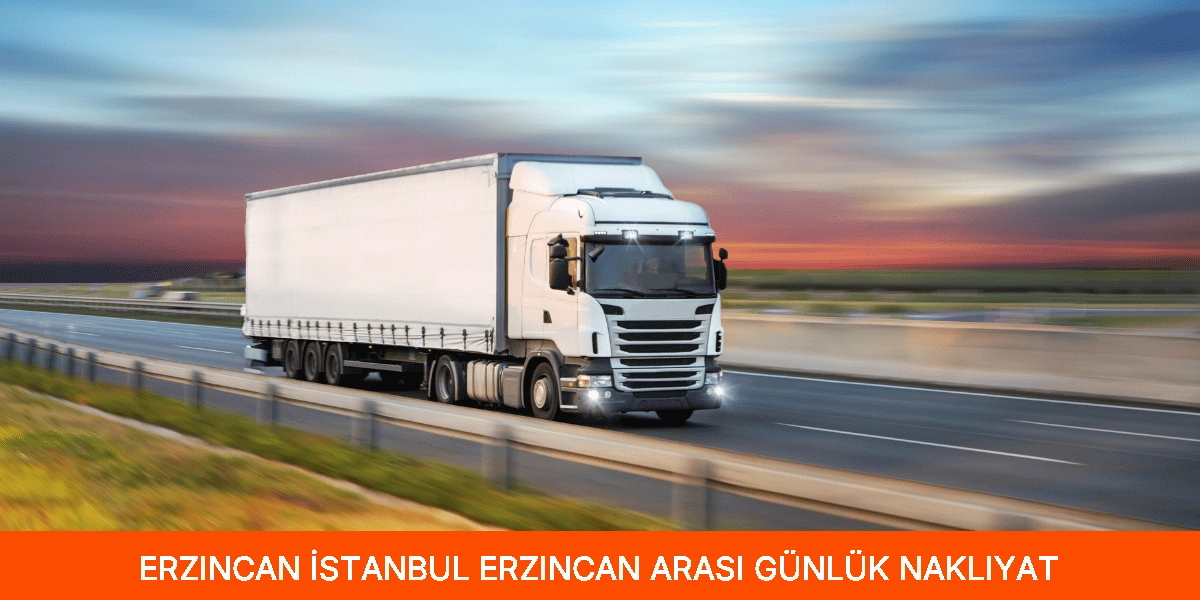 İstanbul Erzincan Arası Günlük Nakliyat